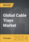 Cable Trays - Global Strategic Business Report - Product Thumbnail Image