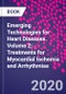 Emerging Technologies for Heart Diseases. Volume 2: Treatments for Myocardial Ischemia and Arrhythmias - Product Image