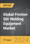 Friction Stir Welding Equipment - Global Strategic Business Report - Product Thumbnail Image