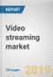 Video streaming market by Component, Solution Type, Streaming Type, Deployment Mode, Revenue Model and End User: Global Opportunity Analysis and Industry Forecast, 2019-2026 - Product Thumbnail Image