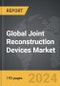 Joint Reconstruction Devices - Global Strategic Business Report - Product Thumbnail Image