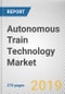 Autonomous Train Technology Market: Global Opportunity Analysis and Industry Forecast, 2019-2026 - Product Thumbnail Image