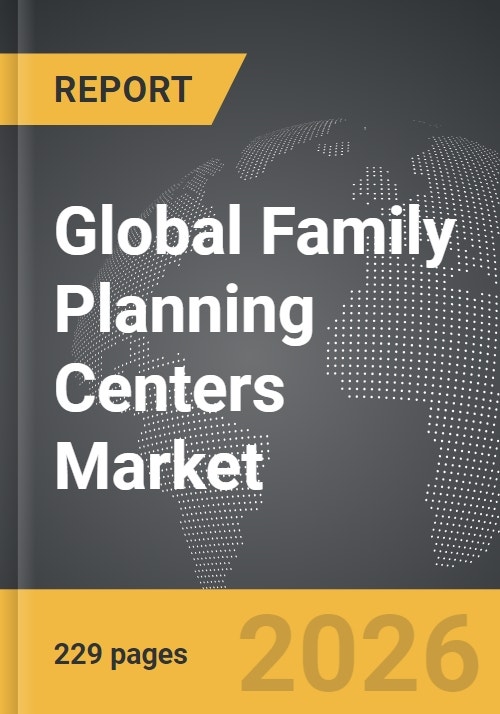 Family Planning Centers Global Strategic Business Report
