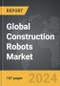 Construction Robots - Global Strategic Business Report - Product Image