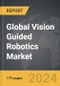 Vision Guided Robotics - Global Strategic Business Report - Product Thumbnail Image