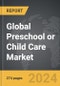 Preschool or Child Care - Global Strategic Business Report - Product Image
