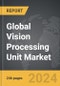 Vision Processing Unit - Global Strategic Business Report - Product Image