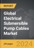 Electrical Submersible Pump Cables - Global Strategic Business Report- Product Image