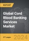Cord Blood Banking Services - Global Strategic Business Report - Product Image
