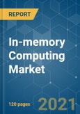 In-memory Computing Market - Growth, Trends, COVID-19 Impact, and Forecasts (2021 - 2026)- Product Image