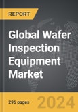 Wafer Inspection Equipment - Global Strategic Business Report- Product Image