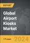 Airport Kiosks - Global Strategic Business Report - Product Image