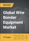 Wire Bonder Equipment: Global Strategic Business Report - Product Thumbnail Image