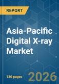 Asia-Pacific Digital X-ray - Market Share Analysis, Industry Trends & Statistics, Growth Forecasts (2026-2031)- Product Image