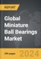 Miniature Ball Bearings - Global Strategic Business Report - Product Image
