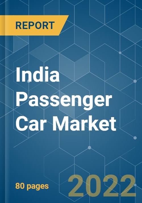 India Passenger Car Market Growth, Trends, COVID19 Impact, and