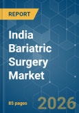 India Bariatric Surgery - Market Share Analysis, Industry Trends & Statistics, Growth Forecasts (2026-2031)- Product Image