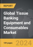 Tissue Banking Equipment and Consumables - Global Strategic Business Report- Product Image