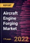 Aircraft Engine Forging Market Forecast to 2028 - COVID-19 Impact and Global Analysis By Forging Type, Material Type, Application - Product Thumbnail Image