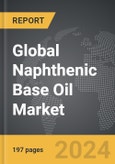 Naphthenic Base Oil - Global Strategic Business Report- Product Image