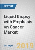 Liquid Biopsy with Emphasis on Cancer: Global Markets to 2023- Product Image