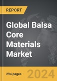 Balsa Core Materials - Global Strategic Business Report- Product Image