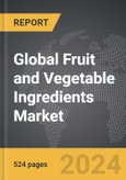 Fruit and Vegetable Ingredients - Global Strategic Business Report- Product Image