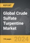 Crude Sulfate Turpentine - Global Strategic Business Report - Product Image