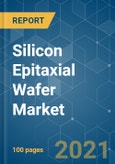 Silicon Epitaxial Wafer Market - Growth, Trends, COVID-19 Impact, and Forecasts (2021 - 2026)- Product Image