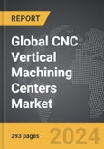 CNC Vertical Machining Centers - Global Strategic Business Report- Product Image