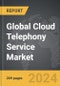 Cloud Telephony Service - Global Strategic Business Report - Product Image