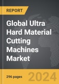 Ultra Hard Material Cutting Machines: Global Strategic Business Report- Product Image