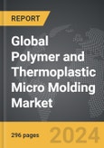 Polymer and Thermoplastic Micro Molding - Global Strategic Business Report- Product Image