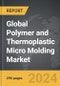 Polymer and Thermoplastic Micro Molding - Global Strategic Business Report - Product Image