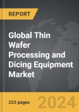 Thin Wafer Processing and Dicing Equipment - Global Strategic Business Report- Product Image