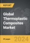 Thermoplastic Composites - Global Strategic Business Report - Product Thumbnail Image