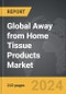 Away from Home Tissue Products: Global Strategic Business Report - Product Thumbnail Image