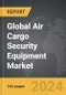 Air Cargo Security Equipment - Global Strategic Business Report - Product Thumbnail Image