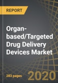 Organ-based/Targeted Drug Delivery Devices Market for Biologics (Intra-organ / Intra-tumoral), 2020 - 2030- Product Image