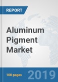 Aluminum Pigment Market: Global Industry Analysis, Trends, Market Size, and Forecasts up to 2025- Product Image