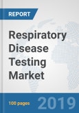 Respiratory Disease Testing Market: Global Industry Analysis, Trends, Market Size, and Forecasts up to 2025- Product Image
