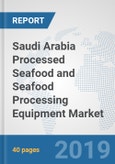 Saudi Arabia Processed Seafood and Seafood Processing Equipment Market: Prospects, Trends Analysis, Market Size and Forecasts up to 2024- Product Image
