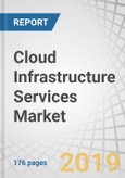 Cloud Infrastructure Services Market by Service Type (Storage as a Service, Compute as a Service, Disaster Recovery and Backup as a Service), Deployment Model, Organization Size, Vertical, and Region - Global Forecast to 2024- Product Image
