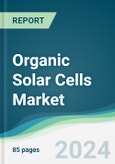Organic Solar Cells Market - Forecasts from 2024 to 2029- Product Image