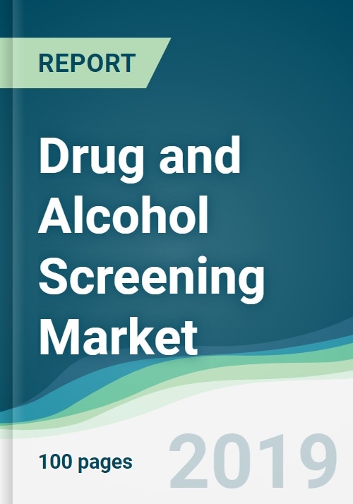 Drug and Alcohol Screening Market Forecasts from 2019 to 2024