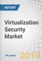 Virtualization Security Market by Component (Solution (Virtual Infrastructure & Lifecycle Protection) & Services (Professional & Managed)), Deployment, Organization Size, End User (Service Providers & Enterprises), and Region - Global Forecast to 2024 - Product Thumbnail Image