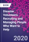 Disaster Volunteers. Recruiting and Managing People Who Want to Help - Product Thumbnail Image