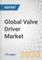 Global Valve Driver Market with COVID-19 Impact Analysis by Function (Solenoid, Proportional), Valve Type (Conventional Control Valve, Expansion Valve), End-user (Commercial & Residential, Industrial, Motion Equipment) and Region - Forecast to 2025 - Product Thumbnail Image