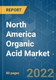 North America Organic Acid Market - Growth, Trends and Forecasts (2022 - 2027)- Product Image