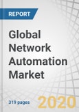 Global Network Automation Market by Network Automation Tool, Intent-Based Networking, Network Type (Physical, Virtual, and Hybrid), Service, Deployment Mode (Cloud and On-Premises), End User, Enterprise Vertical, and Region - Forecast to 2025- Product Image